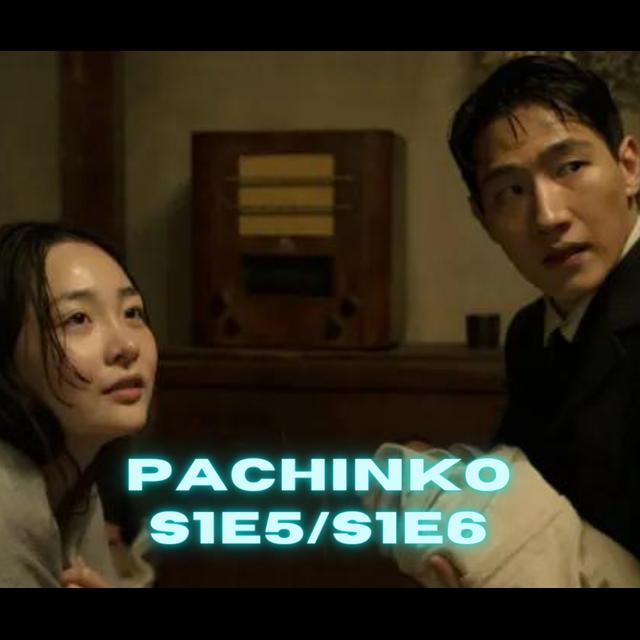 Episode 719: Pachinko - S1E5/S1E6 - Chapters Five & Six - podcast episode cover