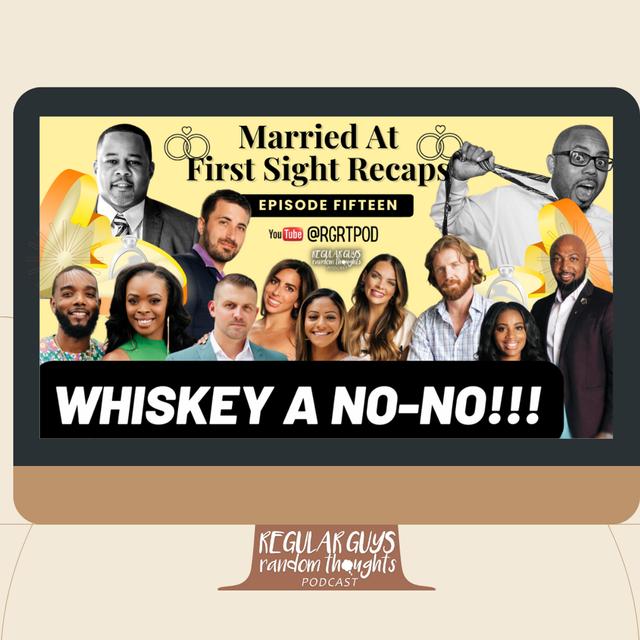 S3: Married At First Sight Recap: Season 16 Ep. 15: Whiskey A No No - podcast episode cover