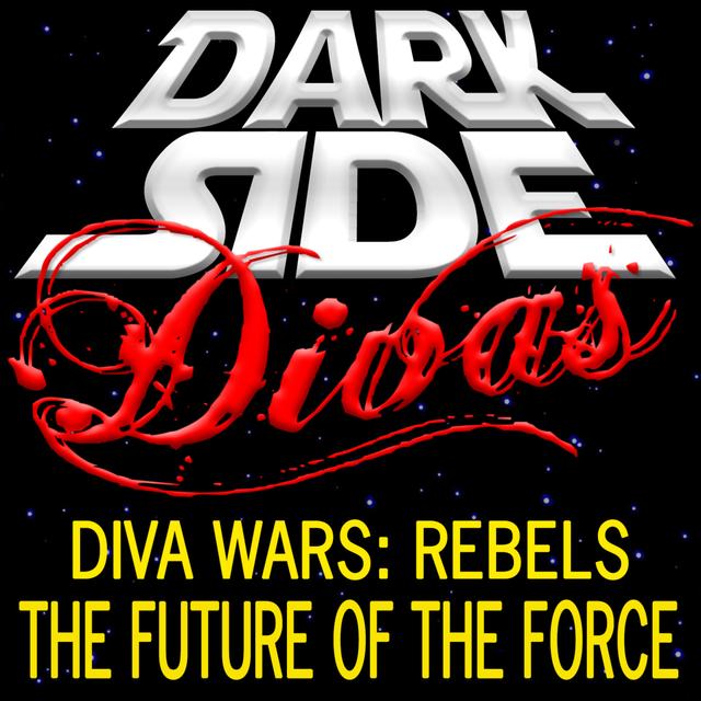 Diva Wars Rebels - The Future of the Force - podcast episode cover