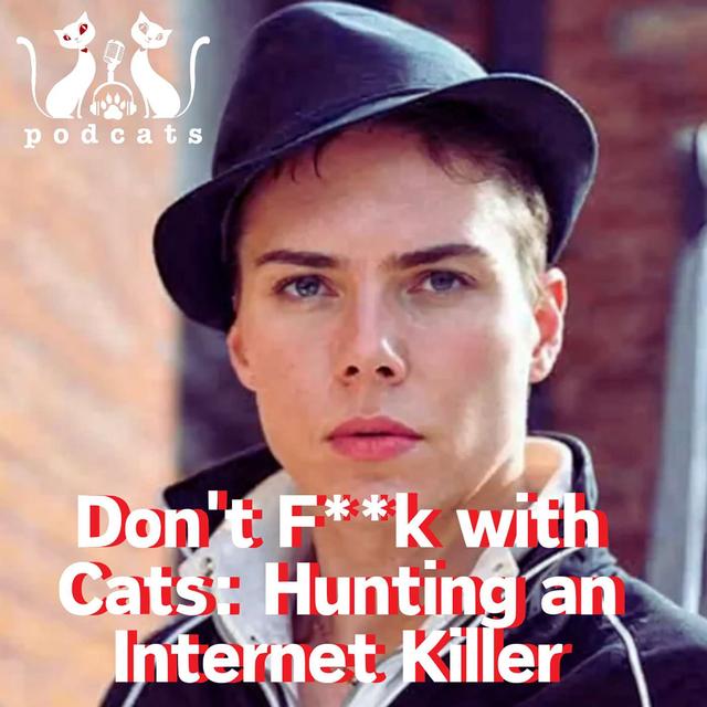 PodCats Discuss: Don't F**k with Cats: Hunting an Internet Killer - podcast episode cover
