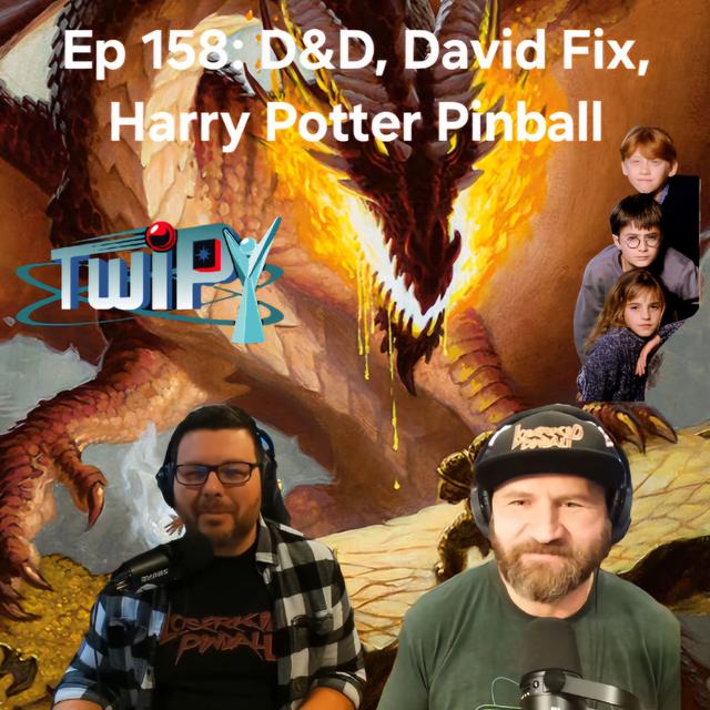 Ep 158: D&D, David Fix Let Go, Harry Potter Pinball? - podcast episode cover