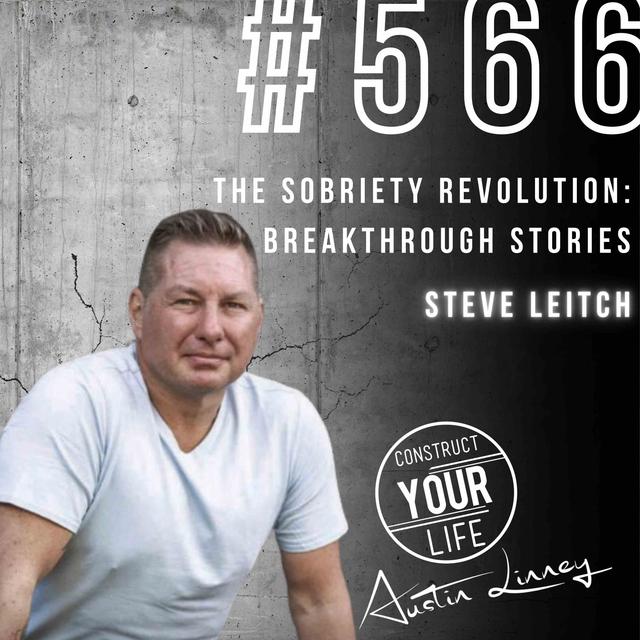 The sobriety revolution: Breakthrough stories with Steve Leitch | Construct your Life #566 - podcast episode cover