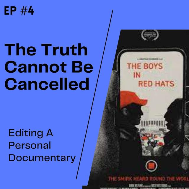 Ep #3 - The Truth Cannot Be Cancelled: Editing A Personal Documentary - podcast episode cover