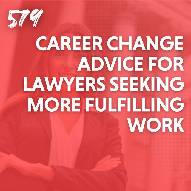 Career Change Advice for Lawyers Seeking More Fulfilling Work - podcast episode cover