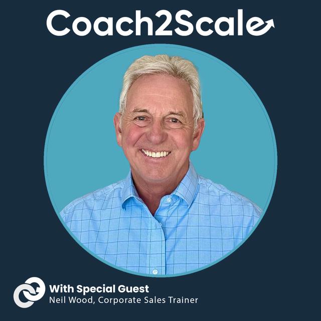 Coaching the Top, Not Just the Bottom with Neil Wood | Coach2Scale Episode #91 - podcast episode cover