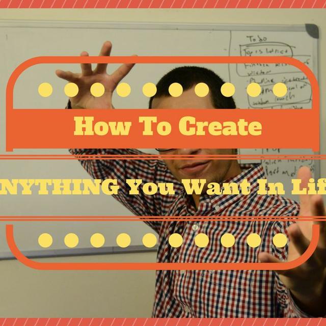 How To Create Anything You Want In Life - podcast episode cover