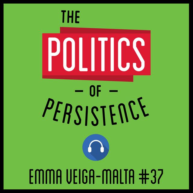 37: The Politics of Persistence – Emma Veiga-Malta - podcast episode cover