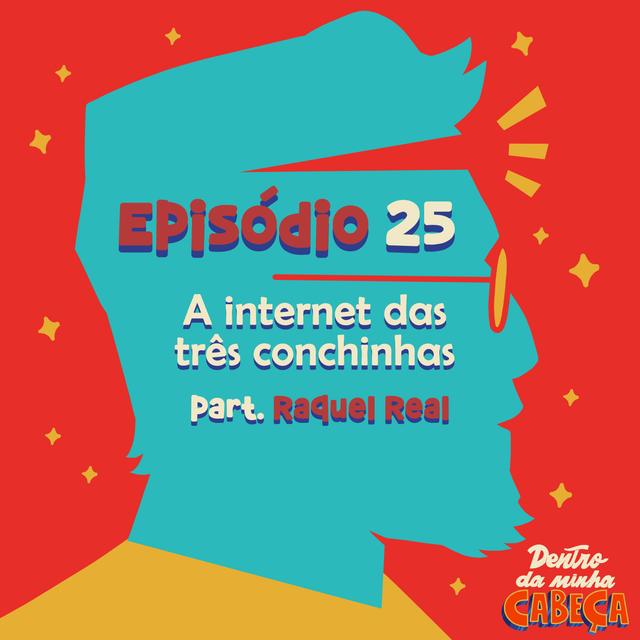 Episódio 25 - A internet das três conchinhas (part. Raquel Real) - podcast episode cover