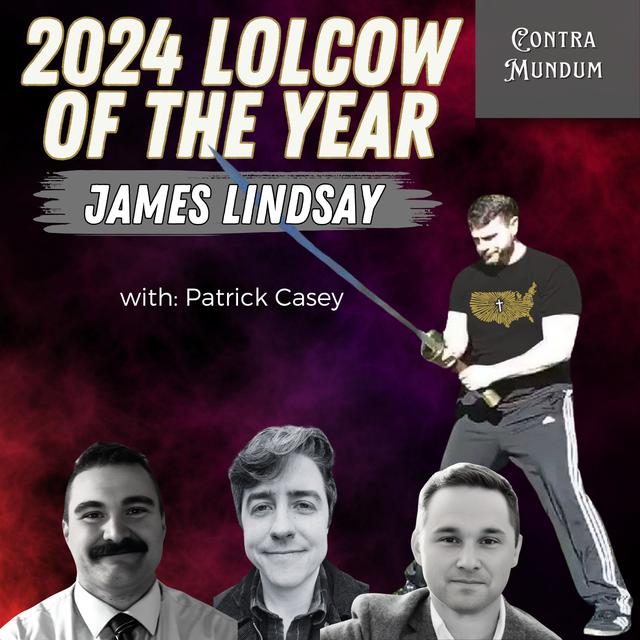 2024 LOLCOW of the Year: James Lindsay (with: Patrick Casey @restoreorderusa) - podcast episode cover