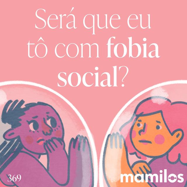 Será que eu tô com fobia social? - podcast episode cover