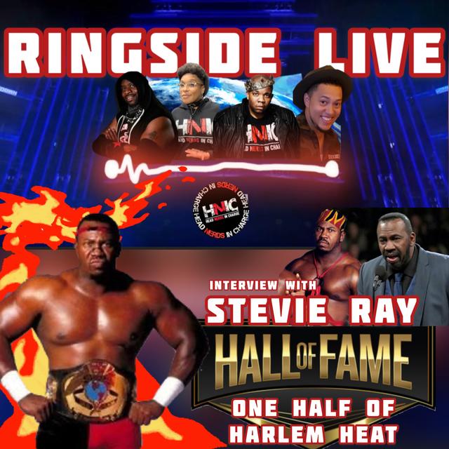 HNIC presents: RINGSIDE LIVE'S SPECIAL INTERVIEW WITH WWE HALL OF FAMER STEVIE RAY - podcast episode cover