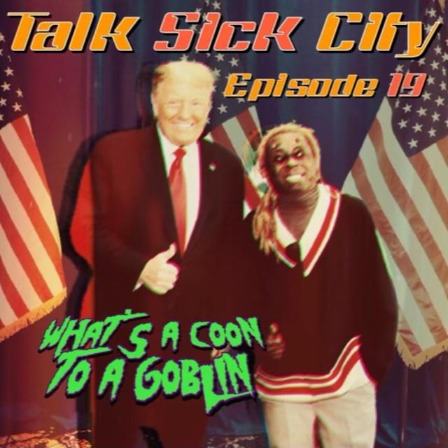 Talk Sick City Episode 20 : What's a Coon to a Goblin? - podcast episode cover