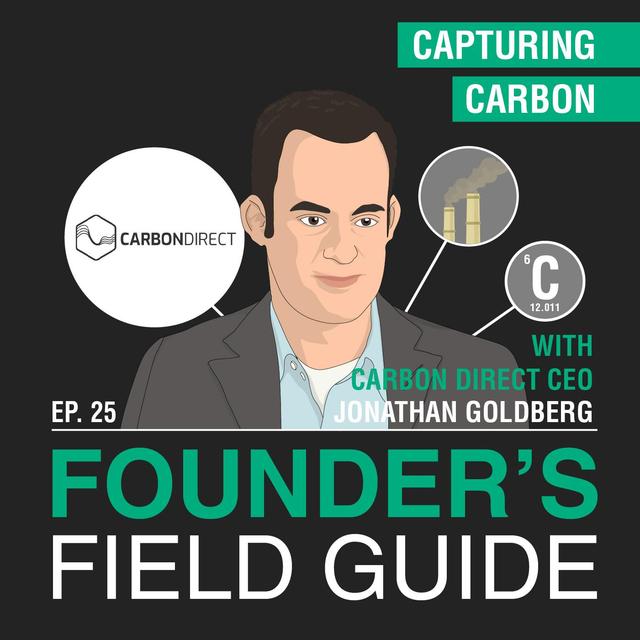 Jonathan Goldberg - Capturing Carbon - [Founder’s Field Guide, EP. 25] - podcast episode cover