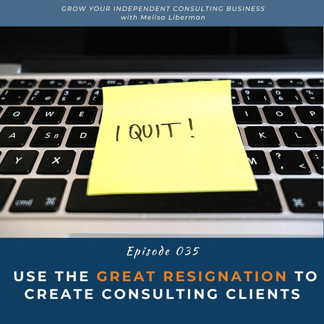 EP. 035 - Use the Great Resignation to Create Consulting Clients - podcast episode cover