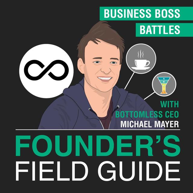 Michael Mayer - Business Boss Battles - [Founder’s Field Guide, EP. 40] - podcast episode cover