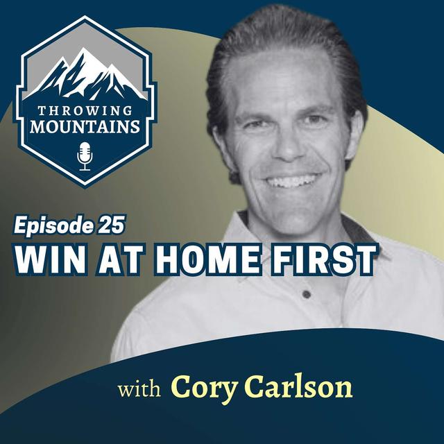 Win at Home First with Author, Speaker, and Executive Coach Cory Carlson - podcast episode cover
