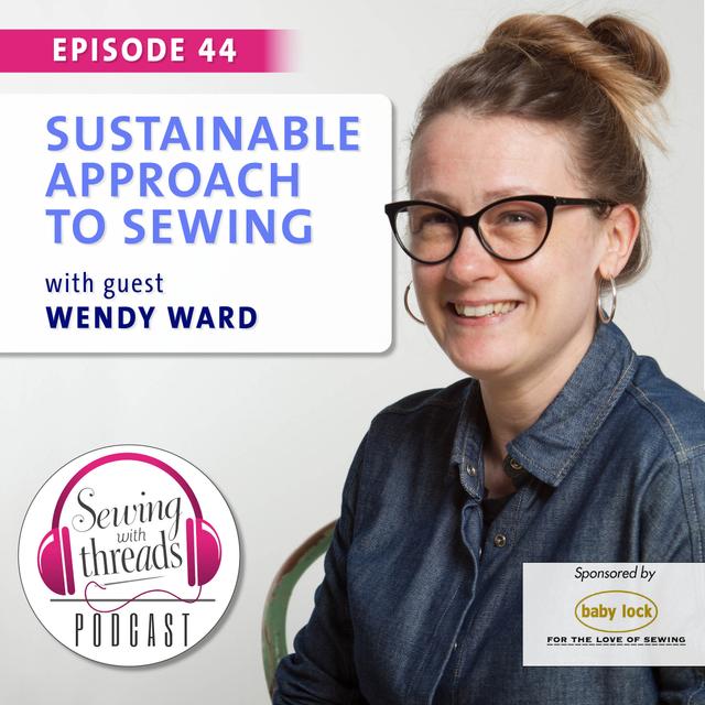 Sustainable Approach to Sewing, with Wendy Ward | Episode 44 - podcast episode cover
