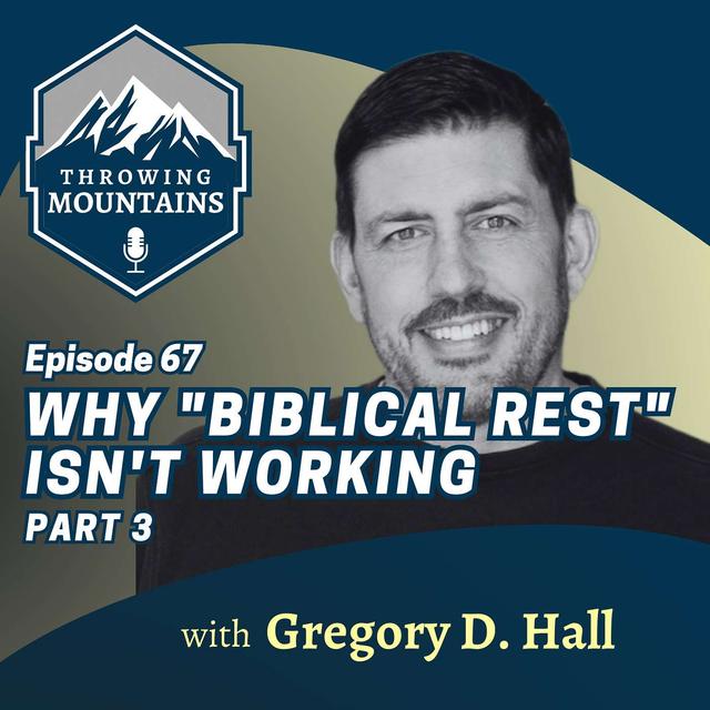 Why Today's Concept of Biblical Rest Isn't Working with Author, Gregory D. Hall [PART 3] - podcast episode cover