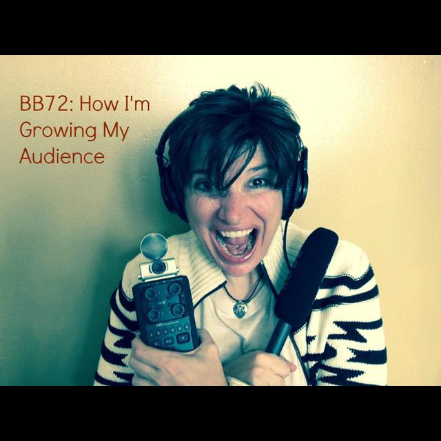 BB72: How I'm Growing My Audience - podcast episode cover