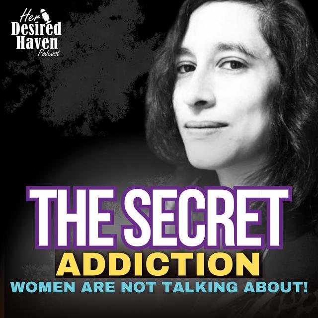 "WOMEN Can Be ADDICTED to this TOO..." - Ep. 61 | Her Desired Haven Podcast - podcast episode cover