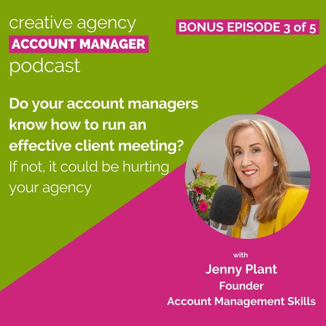 Bonus episode 3 of 5: Do your account managers know how to run an effective client meeting? If not it could be hurting your agency - podcast episode cover