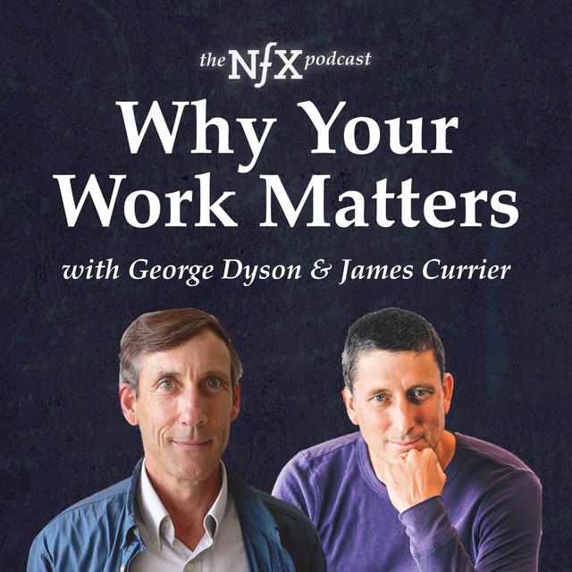 George Dyson on Why Your Work Matters: Darwin, Machines, & The Future We're Building - podcast episode cover