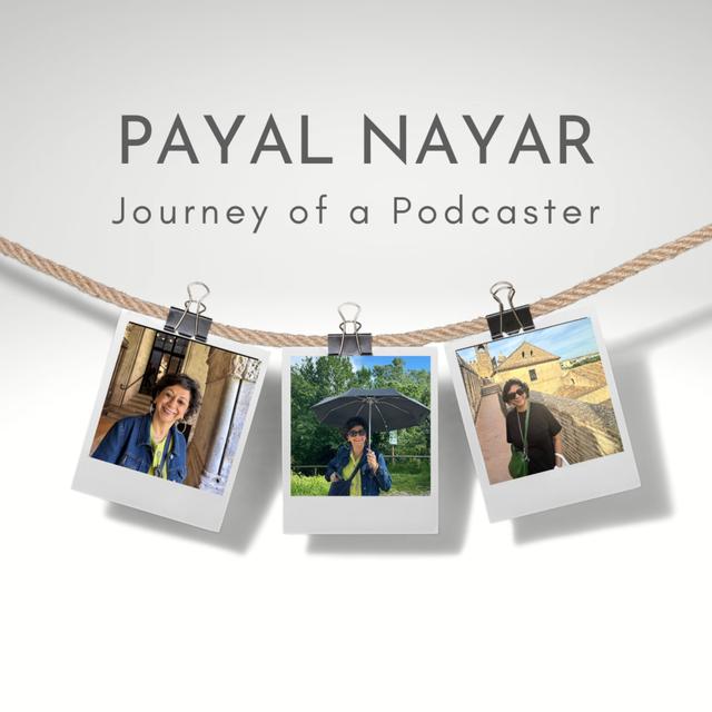Payal Nayar-Journey of a podcaster - podcast episode cover