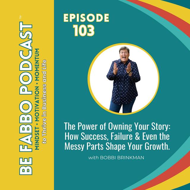 The Power of Owning Your Story: How Success, Failure & Even the Messy Parts Shape Your Growth. - podcast episode cover