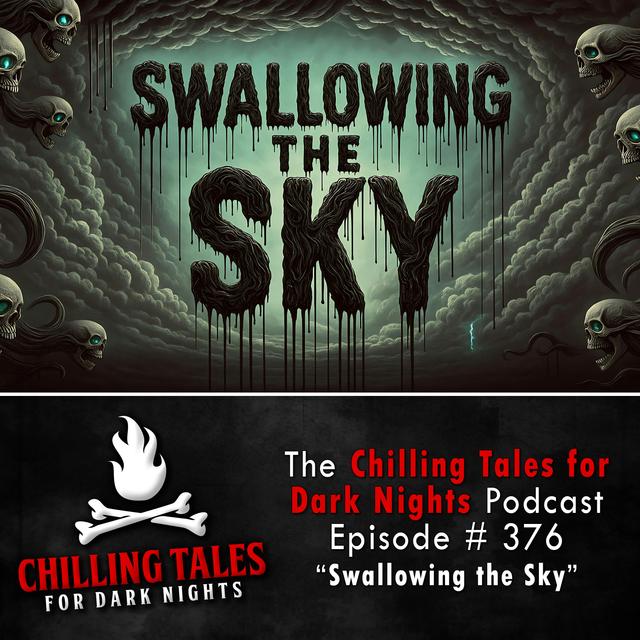 376: Swallowing the Sky - Chilling Tales for Dark Nights - podcast episode cover