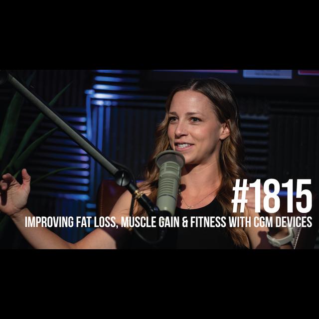 1815: Improving Fat Loss, Muscle Gain and Fitness With Continuous Glucose Monitors - podcast episode cover
