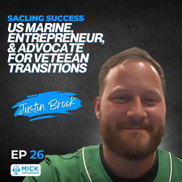 Justin Brock | Scaling Success: US Marine, Entrepreneur, & Advocate for Veteran Transitions - Mick Unplugged [EP 26] - podcast episode cover