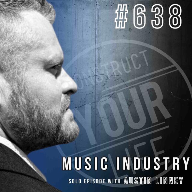 Music Industry solo with Austin Linney| Construct your Life #638 - podcast episode cover
