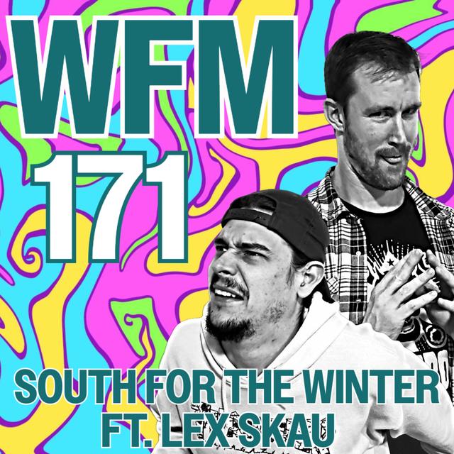 South for the Winter ft. Lex Skau | WFM 171 - podcast episode cover