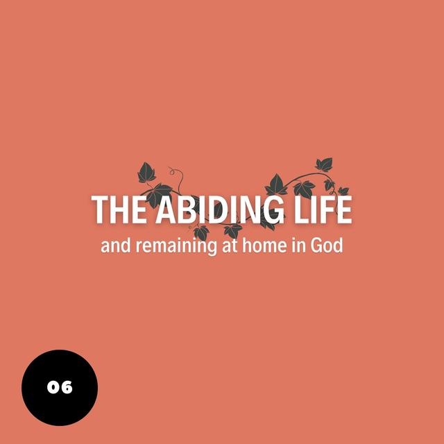 The Abiding Life and Remaining at Home in God - podcast episode cover