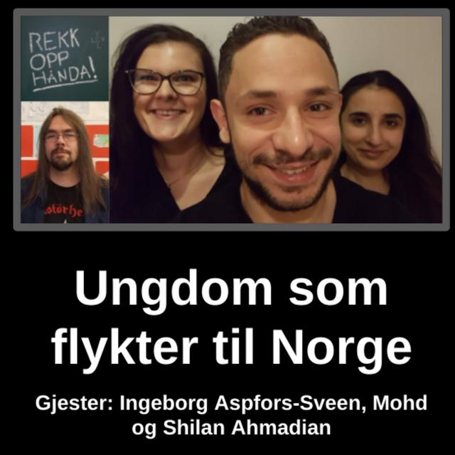 Ungdom som flykter til Norge - med Ingeborg Aspfors-Sveen, Mohd og Shilan Ahmadian - podcast episode cover