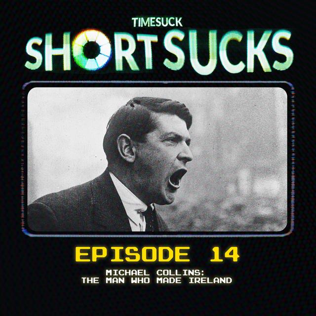 Short Suck #14 - Michael Collins: The Man Who Made Ireland - podcast episode cover