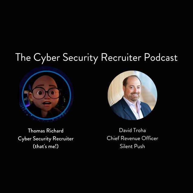 The Cyber Security Recruiter talks to David Troha, Chief Revenue Officer, Silent Push - podcast episode cover