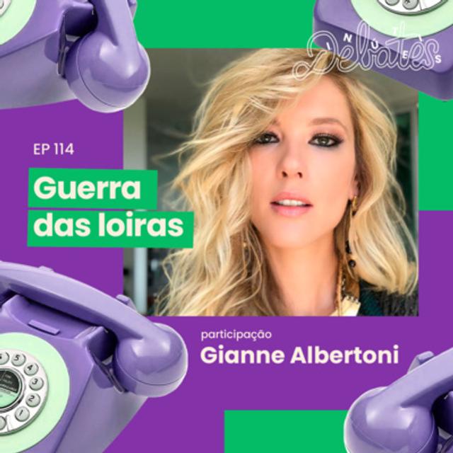 #114 - Guerra das loiras - com Gianne Albertoni - podcast episode cover
