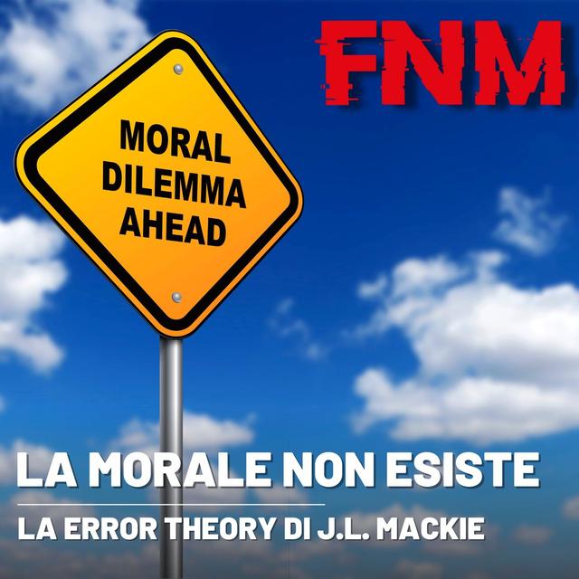 La MORALE non esiste. La Error Theory di J. L. Mackie - podcast episode cover