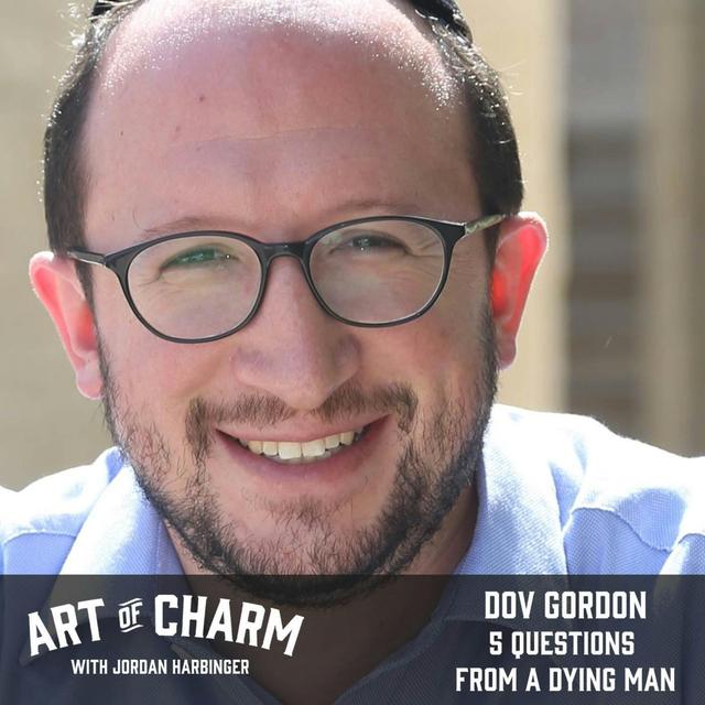 484: Dov Gordon | 5 Questions from a Dying Man - podcast episode cover