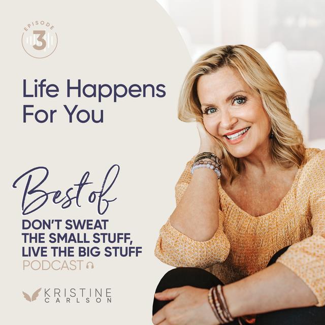 Best of Don't Sweat The Small Stuff  - Life Happens For You - podcast episode cover