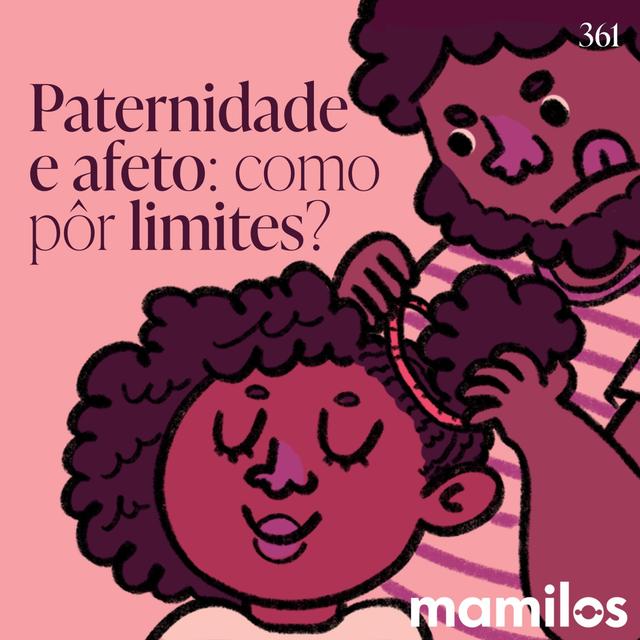 Paternidade e afeto: como pôr limites? - podcast episode cover