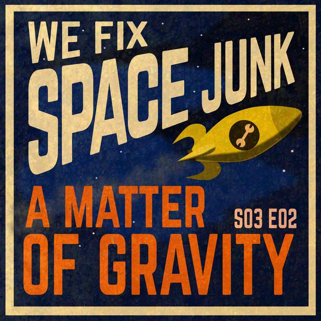S03E02 - A Matter Of Gravity - podcast episode cover