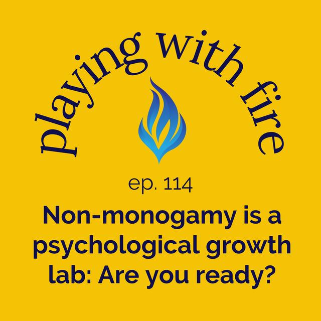 114 Non-monogamy is a psychological growth lab: Are you ready? - podcast episode cover