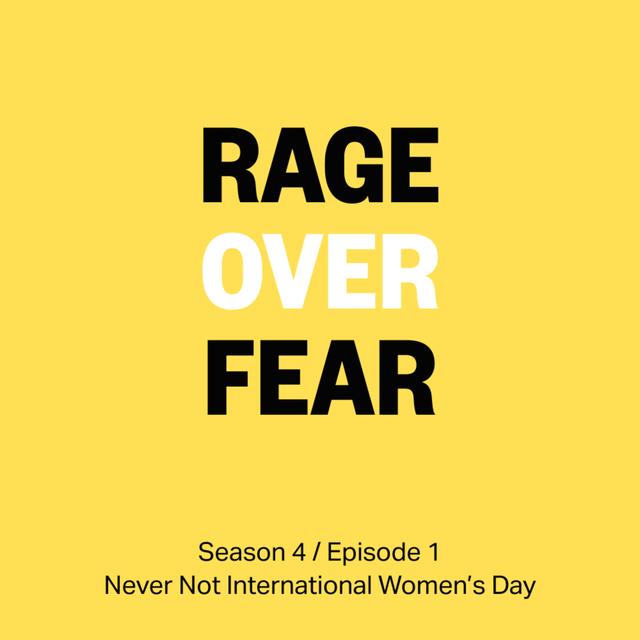 S4 Ep1 Rage over fear – Never Not International Women's Day - podcast episode cover