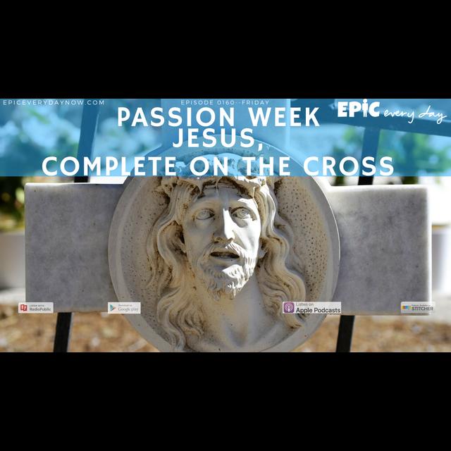 Passion Week: Jesus, Complete on the Cross - podcast episode cover