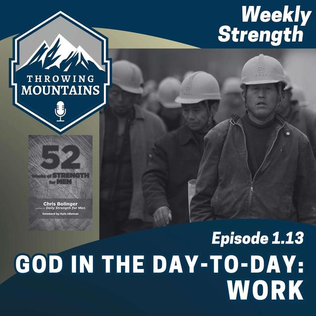 Weekly Strength 1.13: God in the Day-to-Day -- Work - podcast episode cover