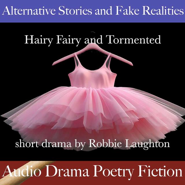 "Hairy Fairy" and "Tormented": Audio Drama by Robbie Laughton - podcast episode cover
