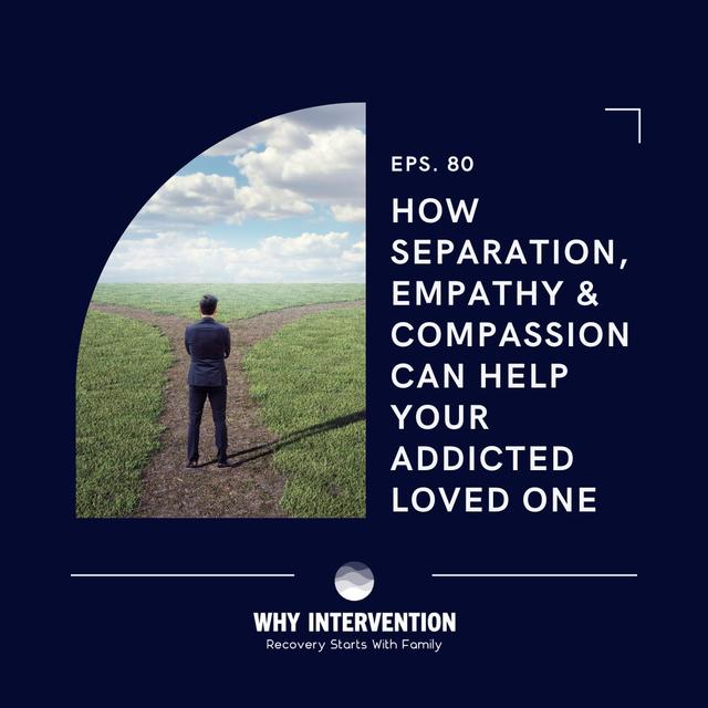 How Separation, Empathy & Compassion Can Help Your Addicted Loved One - Episode 80 - podcast episode cover