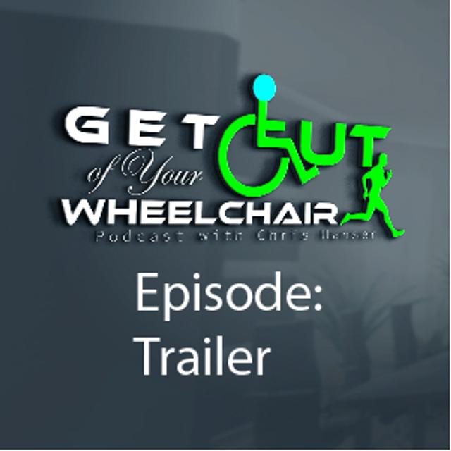 Get Out of Your Wheelchair Podcast Trailer - podcast episode cover